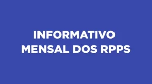 INFORME MENSAL DOS RPPS – Edição LVII – JUN 2025